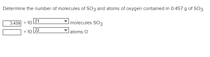 Determine The Number Of Molecules Of So3 And Atoms Of Oxygen Contained In 0 457 G Of So3 Molecules So3 Atoms O 3 439 X 1