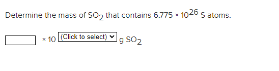 Determine The Mass Of So That Contains 6 775 1026 S Atoms X Lg So X 10 Click To Select 1