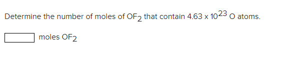 Determine The Number Of Moles Of Of2 That Contain 4 63 X 1023 O Atoms Moles Of2 1