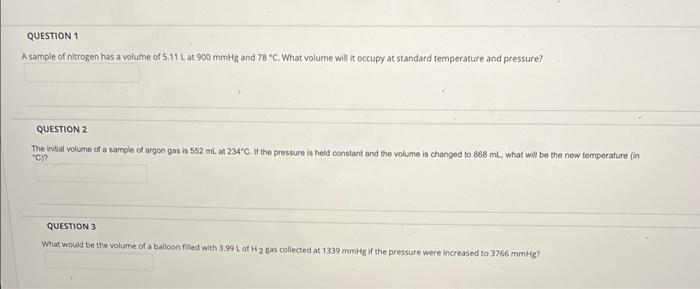 Question 1 A Sample Of Nitrogen Has A Volume Of 5 11 L At 900 Mmhg And 78 C What Volume Will It Occupy At Standard Tem 1