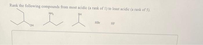 Rank The Following Compounds From Most Acidic A Rank Of 1 To Least Acidic A Rank Of 5 Nh Sh E L Oh Hbr Hf 1