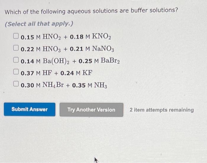 Which Of The Following Aqueous Solutions Are Buffer Solutions Select All That Apply 0 15 M Hno2 0 18 M Kno2 0 22 M 1