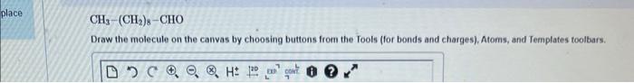 Place Ch3 Ch Cho Draw The Molecule On The Canvas By Choosing Buttons From The Tools For Bonds And Charges Atoms 1