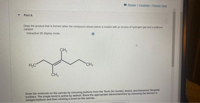 V Part A Draw The Product That Is Formed When The Compound Shown Below Is Treated With An Excess Of Hydrogen Gas And A P 1