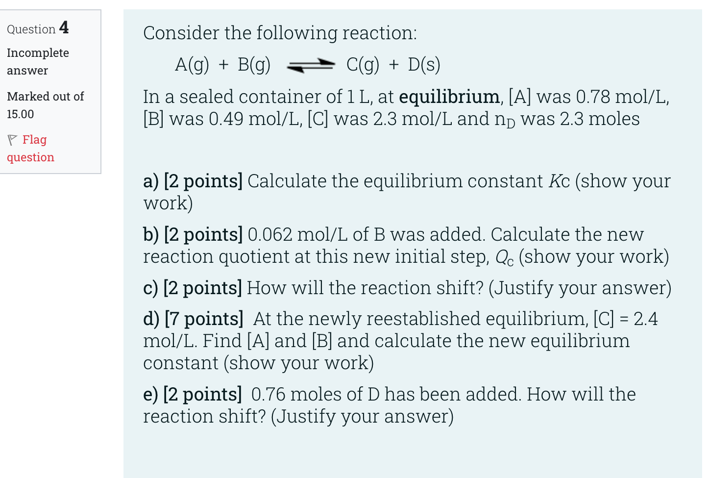 Question 4 Incomplete Answer Marked Out Of 15 00 Flag Question Consider The Following Reaction A G B G C G D S 1