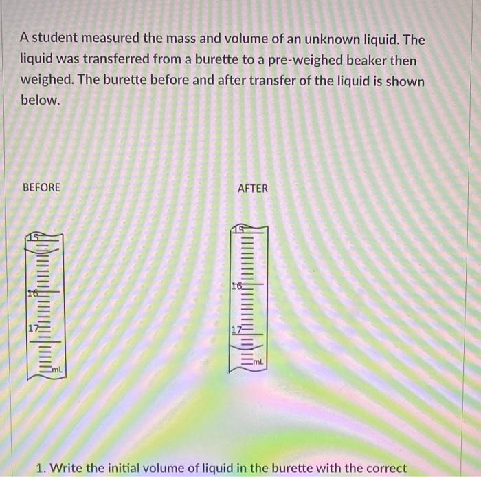 A Student Measured The Mass And Volume Of An Unknown Liquid The Liquid Was Transferred From A Burette To A Pre Weighed 1