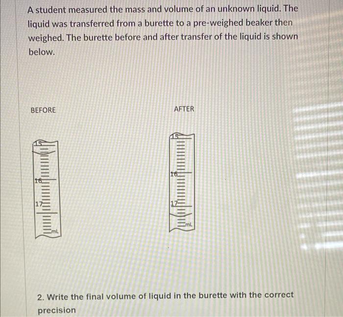 A Student Measured The Mass And Volume Of An Unknown Liquid The Liquid Was Transferred From A Burette To A Pre Weighed 3