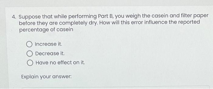4 Suppose That While Performing Part B You Weigh The Casein And Filter Paper Before They Are Completely Dry How Will 1