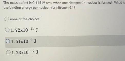 The Mass Defect Is 0 11519 Amu When One Nitrogen 14 Nucleus Is Formed What Is The Binding Energy Per Nucleon For Nitrog 1