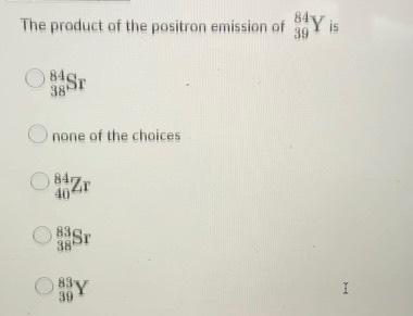 The Missing Product In The Above Equation Is O A Beta Particle An Alpha Particle A Neutron A Positron A Proton 21 4 Poi 2