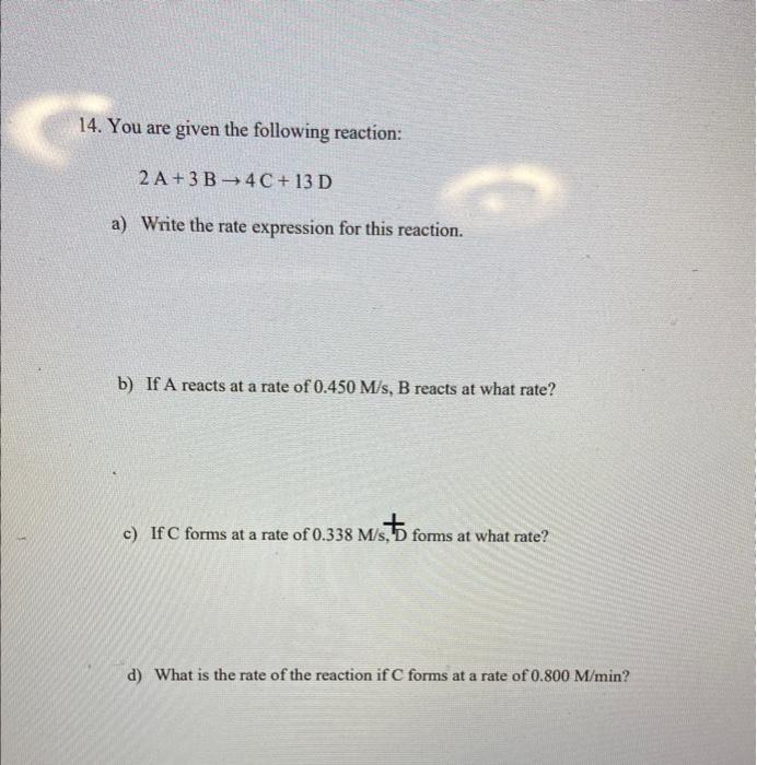 14 You Are Given The Following Reaction 2 A 3b 4c 13 D A Write The Rate Expression For This Reaction B If A Reacts 1