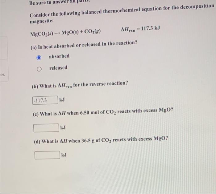 Es Be Sure To Answer Consider The Following Balanced Thermochemical Equation For The Decomposition Magnesite Mgco3 S 1