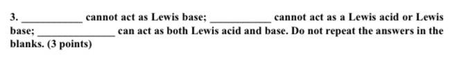 Cannot Act As Lewis Base Cannot Act As A Lewis Acid Or Lewis Can Act As Both Lewis Acid And Base Do Not Repeat The Ans 1
