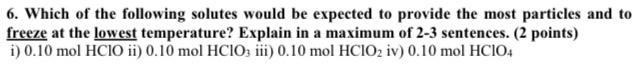 6 Which Of The Following Solutes Would Be Expected To Provide The Most Particles And To Freeze At The Lowest Temperatur 1