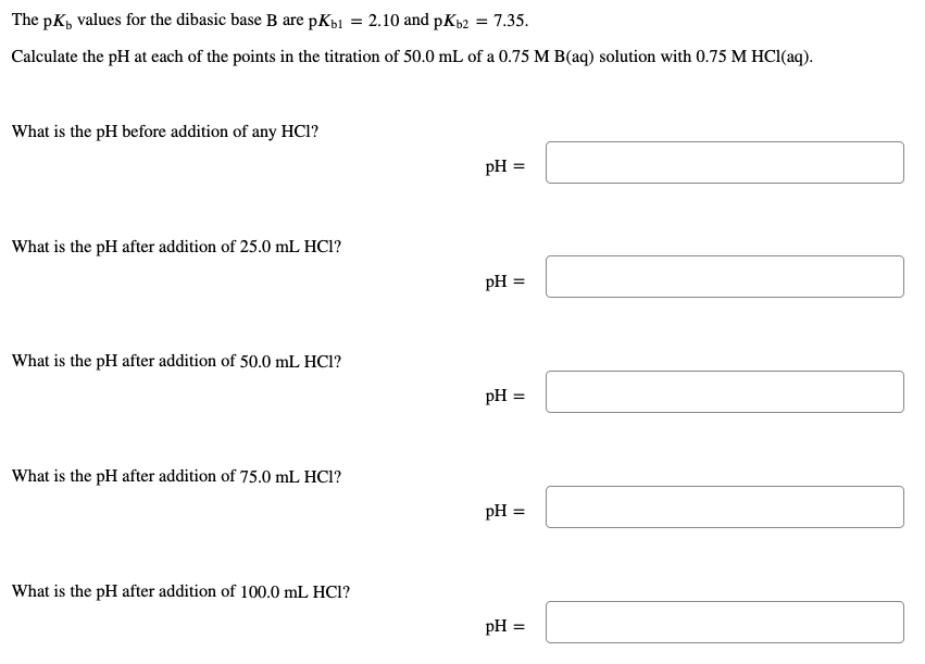 The Pk Values For The Dibasic Base B Are Pkb1 2 10 And Pkb2 7 35 Calculate The Ph At Each Of The Points In The Tit 1