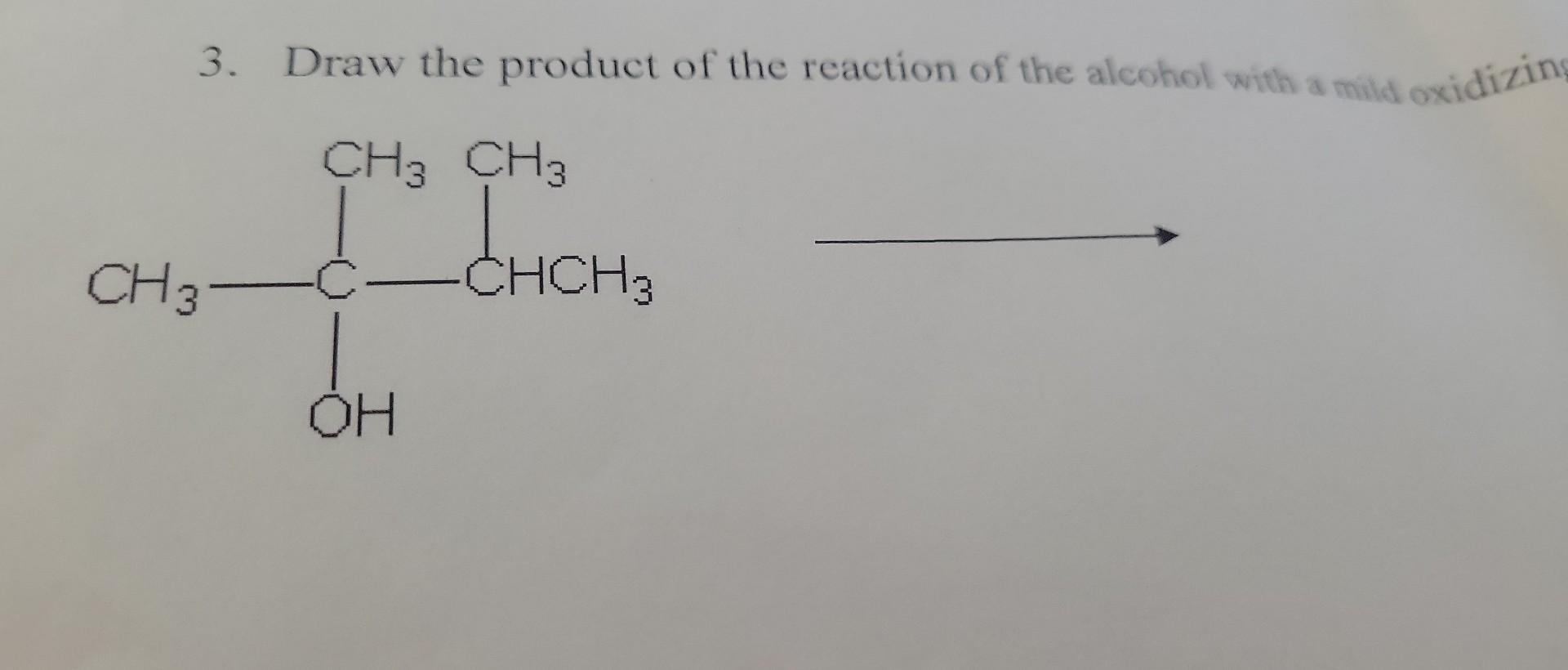 3 Draw The Product Of The Reaction Of The Alcohol With A Mild Oxidizing Ch3 Ch3 Ch 31 Oh Chch3 1
