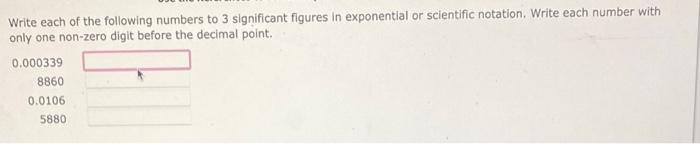 Write Each Of The Following Numbers To 3 Significant Figures In Exponential Or Scientific Notation Write Each Number Wi 1