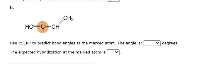 B Hc C Ch Ch Use Vsepr To Predict Bond Angles At The Marked Atom The Angle Is The Expected Hybridization At The Mark 1