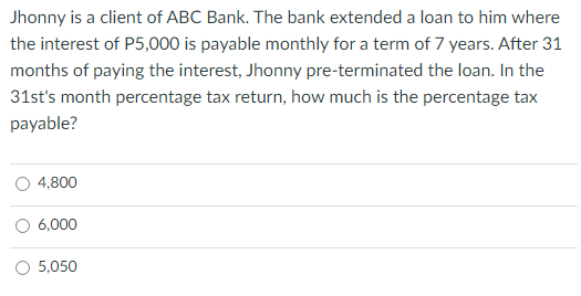 Jhonny Is A Client Of Abc Bank The Bank Extended A Loan To Him Where The Interest Of P5 000 Is Payable Monthly For A Te 1