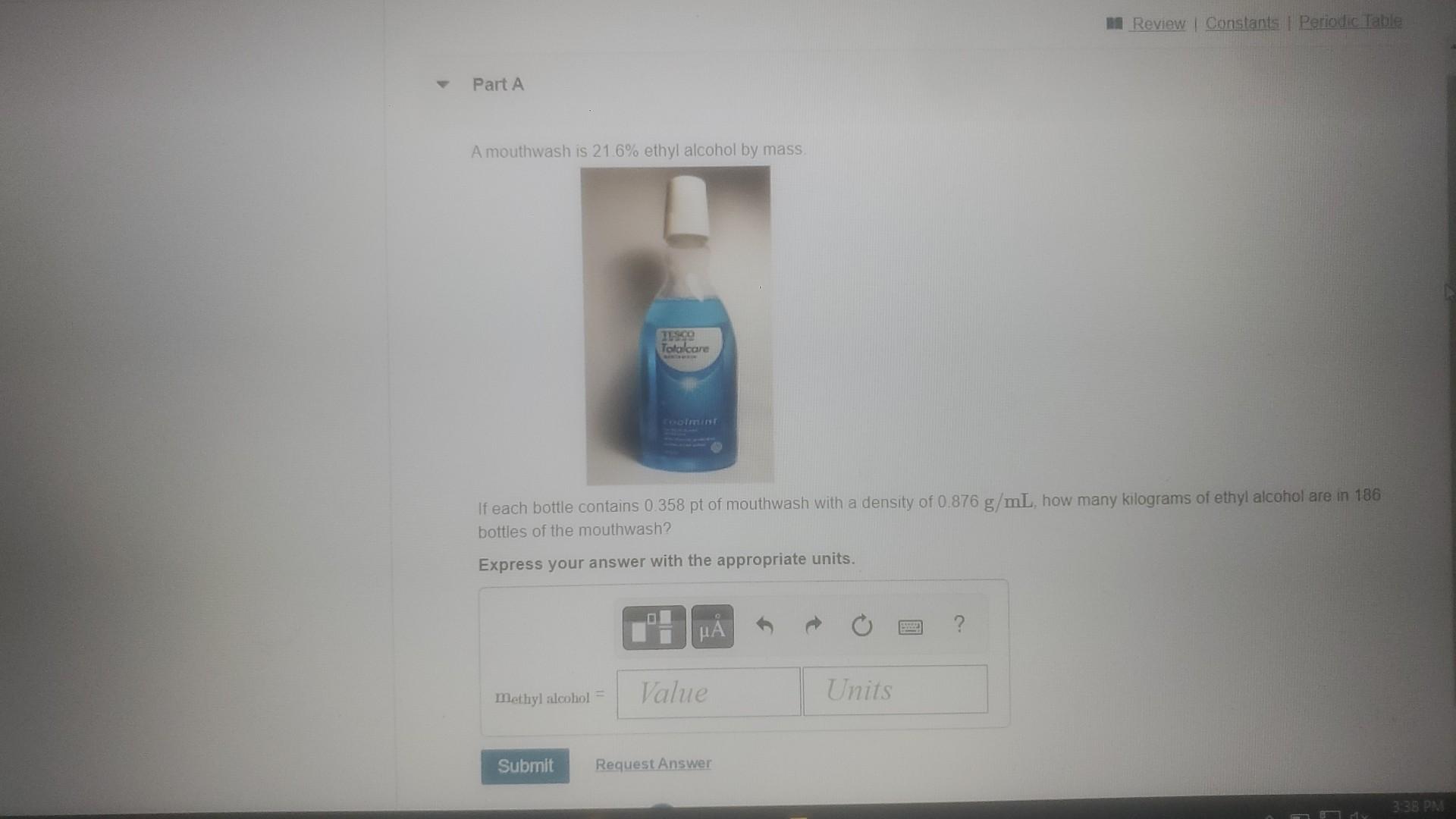 Part A A Mouthwash Is 21 6 Ethyl Alcohol By Mass Methyl Alcohol Tesco Totalcare If Each Bottle Contains 0 358 Pt Of 1