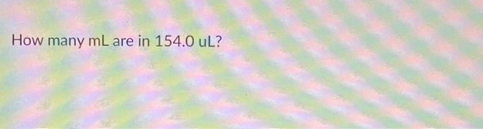 How Many Ml Are In 154 0 Ul How Many Kg Are In 357 0 Cg How Many Nm Are Present In 0 000075 Mm 1