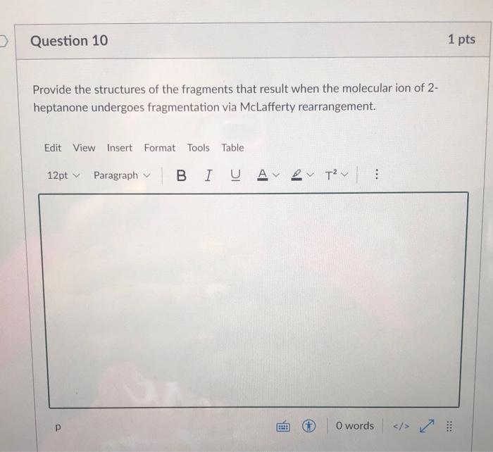 O Question 10 Provide The Structures Of The Fragments That Result When The Molecular Ion Of 2 Heptanone Undergoes Fragm 1