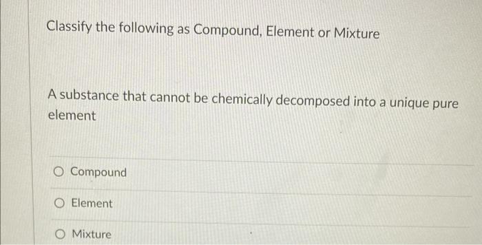 Classify The Following As Homogeneous Mixture Heterogeneous Mixture Or Pure Substance N O Homogenous Mixture O Hetero 2