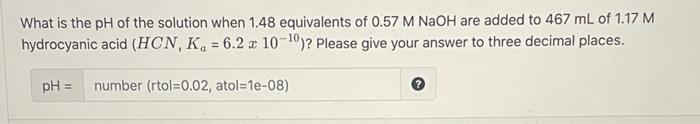 What Is The Ph Of The Solution When 1 48 Equivalents Of 0 57 M Naoh Are Added To 467 Ml Of 1 17 M Hydrocyanic Acid Hcn 1