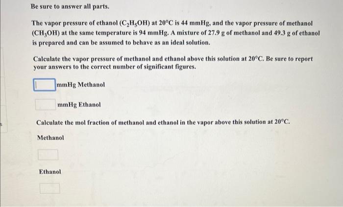 Be Sure To Answer All Parts The Vapor Pressure Of Ethanol C H5oh At 20 C Is 44 Mmhg And The Vapor Pressure Of Methan 1