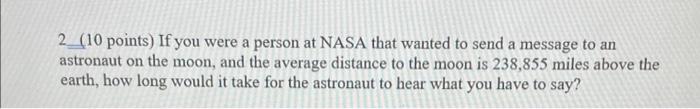 2 10 Points If You Were A Person At Nasa That Wanted To Send A Message To An Astronaut On The Moon And The Average Di 1