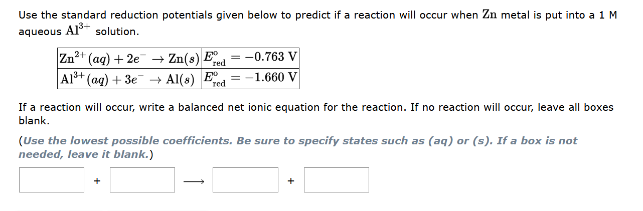 Use The Standard Reduction Potentials Given Below To Predict If A Reaction Will Occur When Zn Metal Is Put Into A 1 M A1 1