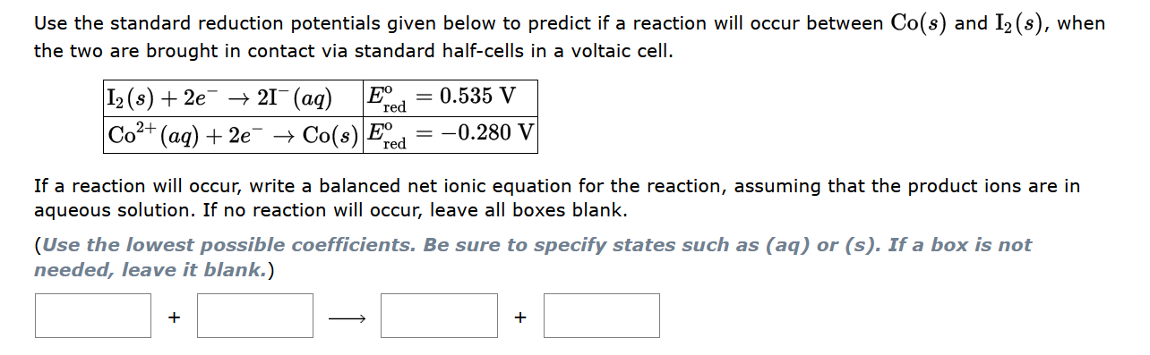 Use The Standard Reduction Potentials Given Below To Predict If A Reaction Will Occur Between Co S And I2 S When The 1