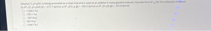 Ethanol Ch Oh Is Being Promoted As A Clean Fuel And Is Used As An Additive In Many Gasoline Mixtures Calculate The H 1