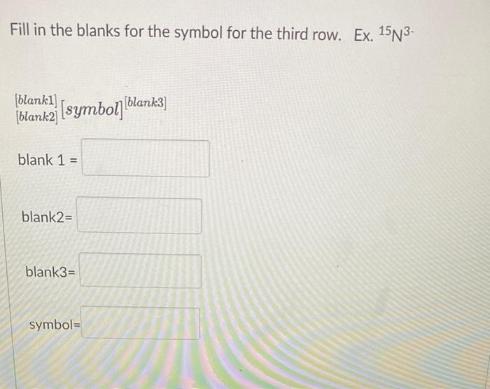 Complete The Blanks And Symbol For The Sixth Row Of The Following Table Assume That Each Atom Is Neutral Unless Otherwi 4
