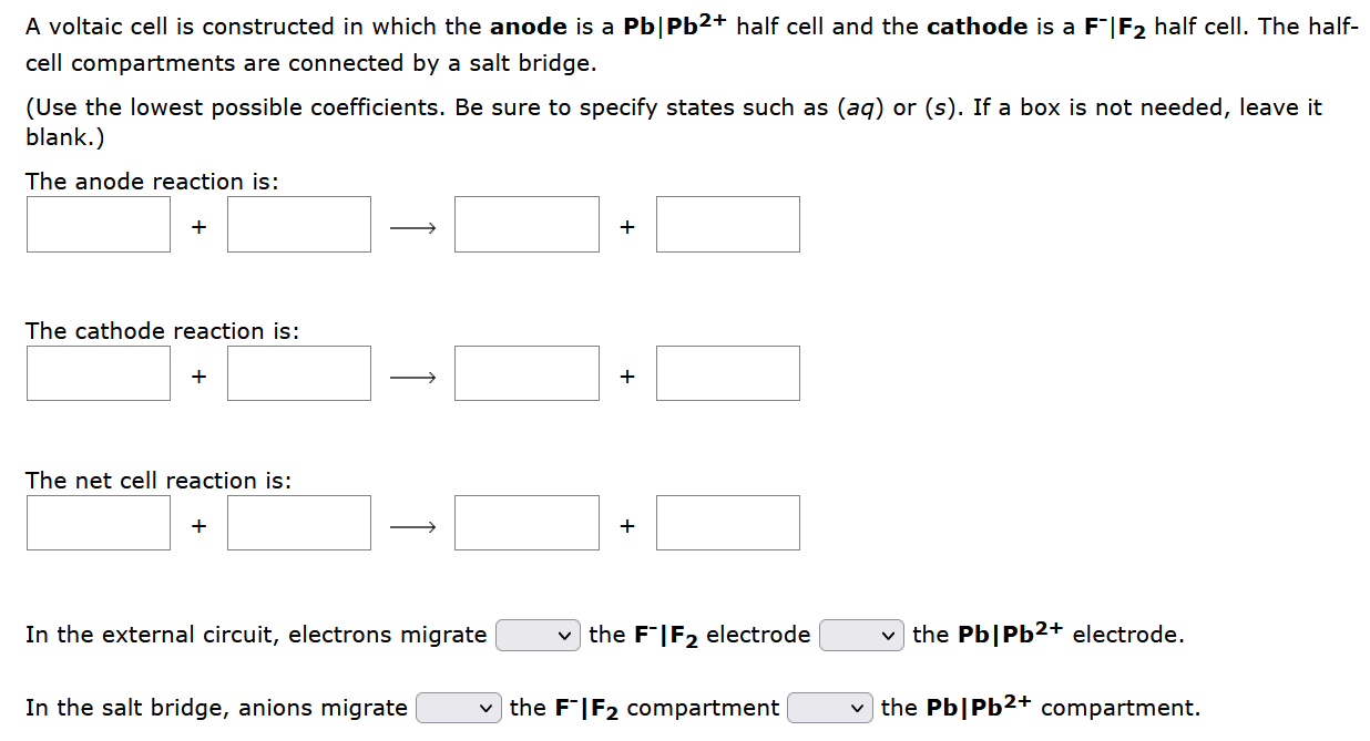 A Voltaic Cell Is Constructed In Which The Anode Is A Pb Pb Half Cell And The Cathode Is A F F2 Half Cell The Half 1