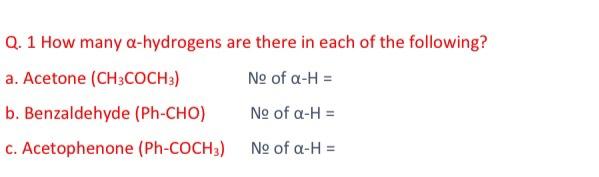 Q 1 How Many A Hydrogens A Acetone Ch3coch3 B Benzaldehyde Ph Cho C Acetophenone Ph Coch3 Are There In Each Of 1