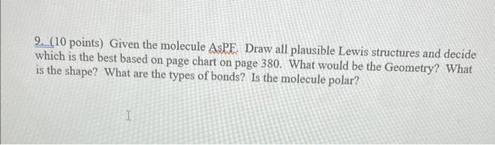 9 10 Points Given The Molecule Aspe Draw All Plausible Lewis Structures And Decide Which Is The Best Based On Page C 1