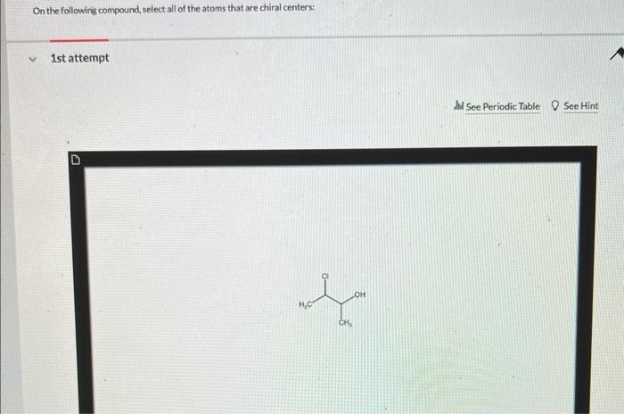 On The Following Compound Select All Of The Atoms That Are Chiral Centers 1st Attempt D T H C Jil See Periodic Table S 1