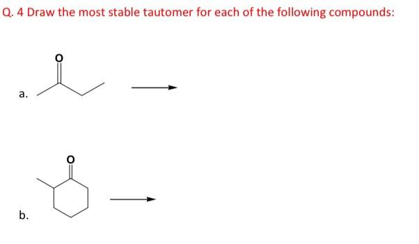 Q 4 Draw The Most Stable Tautomer For Each Of The Following Compounds A S B 1
