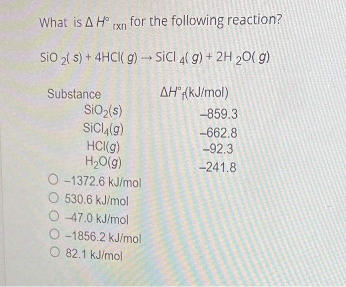 What Is A Hon For The Following Reaction Rxn Sio 2 S 4hci G Sicl 4 G 2h O G Ah Kj Mol Substance Sio S Si 1