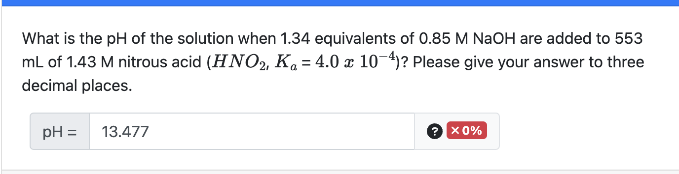 What Is The Ph Of The Solution When 1 34 Equivalents Of 0 85 M Naoh Are Added To 553 Ml Of 1 43 M Nitrous Acid Hno K 1