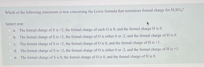 Which Of The Following Statements Is True Concerning The Lewis Formula That Minimizes Formal Charge For H So4 Select On 1
