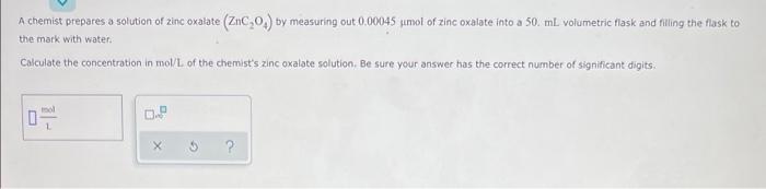A Chemist Prepares A Solution Of Zinc Oxalate Znc O By Measuring Out 0 00045 Umol Of Zinc Oxalate Into A 50 Ml Volum 1