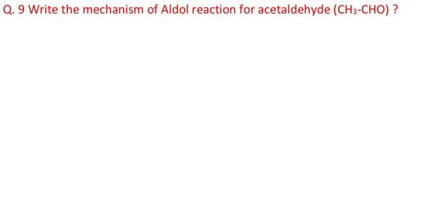 Q 9 Write The Mechanism Of Aldol Reaction For Acetaldehyde Ch3 Cho 1