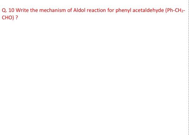 Q 10 Write The Mechanism Of Aldol Reaction For Phenyl Acetaldehyde Ph Ch2 Cho 1