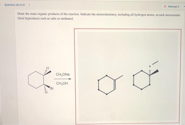 Question 30 Of 47 Draw The Main Organic Products Of The Reaction Indicate The Stereochemistry Including All Hydrogen 1
