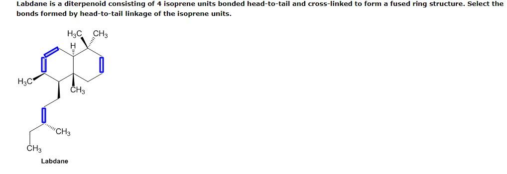 Labdane Is A Diterpenoid Consisting Of 4 Isoprene Units Bonded Head To Tail And Cross Linked To Form A Fused Ring Struct 1
