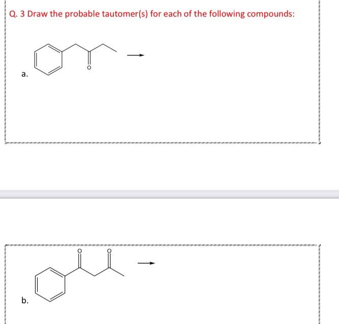 Q 3 Draw The Probable Tautomer S For Each Of The Following Compounds A Oll B 1