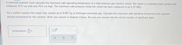 A Chemical Engineer Must Calculate The Maximum Safe Operating Temperature Of A High Pressure Gas Reaction Vessel The Ve 1