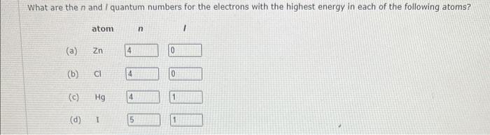 What Are The N And I Quantum Numbers For The Electrons With The Highest Energy In Each Of The Following Atoms A B 1